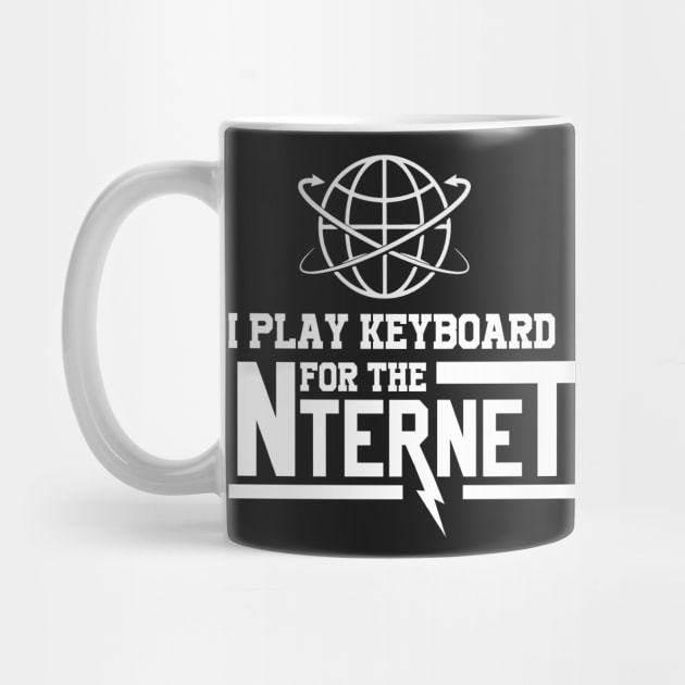 I Play Keyboard For The Internet by ktdhmytv